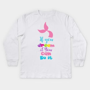 If You Dream It You Can Do It, Mermaid Tail Kids Long Sleeve T-Shirt